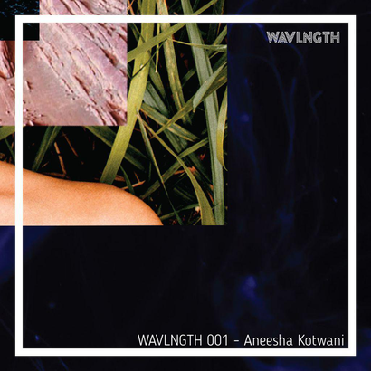 WAVLNGTH 001 - Aneesha Kotwani