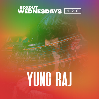 Boxout Wednesdays 120.2 - Yung Raj