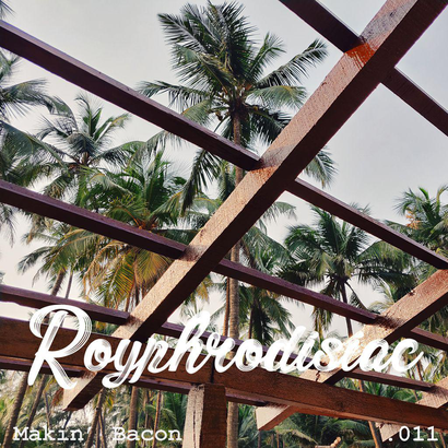 Royphrodisiac 011 - Makin' Bacon