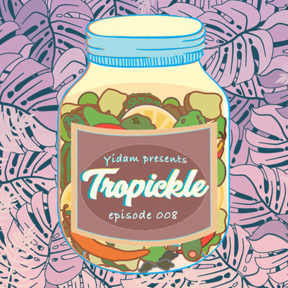 Tropickle 008 - Yidam