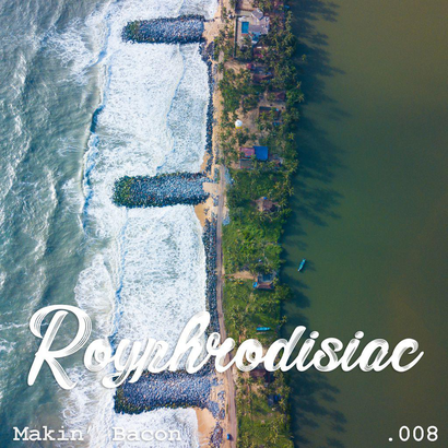 Royphrodisiac 008- Makin' Bacon