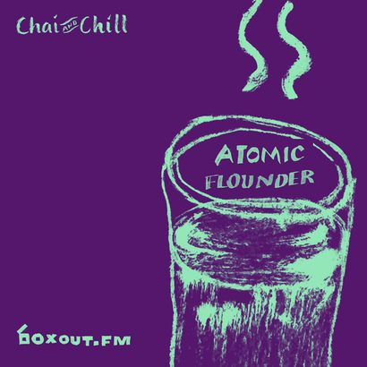 Chai and Chill 041 - Atomic Flounder