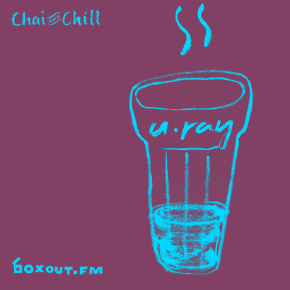 Chai and Chill 069 - U.RAY