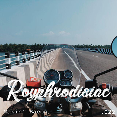 Royphrodisiac 022 - Makin' Bacon