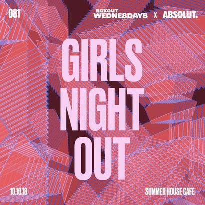 Boxout Wednesdays 081.1 x Absolut - GIRLS NIGHT OUT