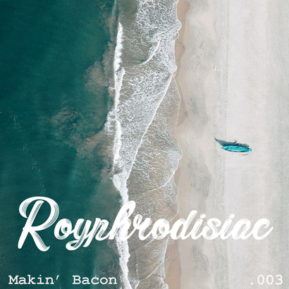 Royphrodisiac 003 - Makin' Bacon