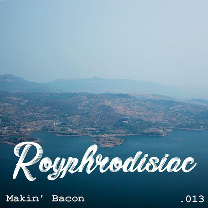Royphrodisiac 013 - Makin' Bacon