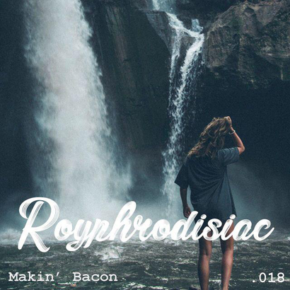 Royphrodisiac 018 - Makin' Bacon