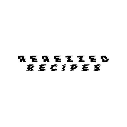 Rerezzed Recipes
