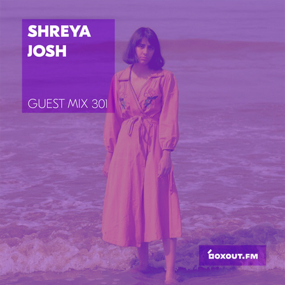Guest Mix 301 - Shreya Josh (IWD2019)