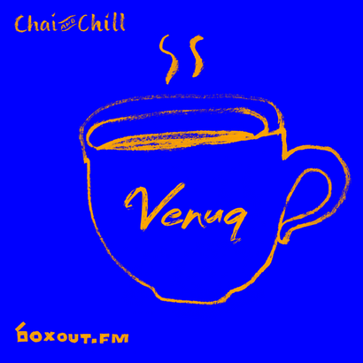 Chai and Chill 080 - Venuq
