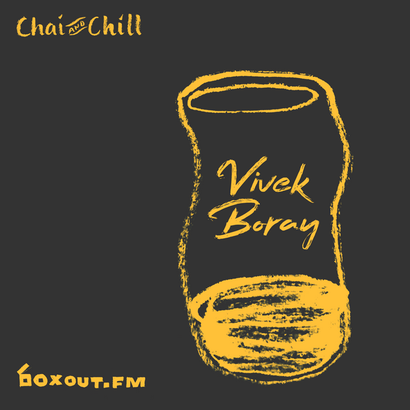 Chai and Chill 074 - Vivek Boray