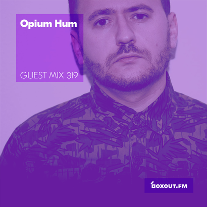 Guest Mix 319 - Opium Hum