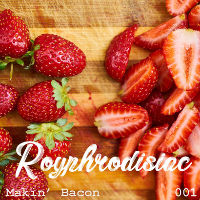 Royphrodisiac 001 - Makin' Bacon