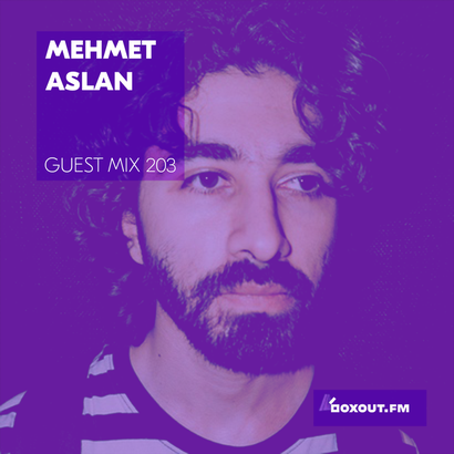Guest Mix 203 - Mehmet Aslan