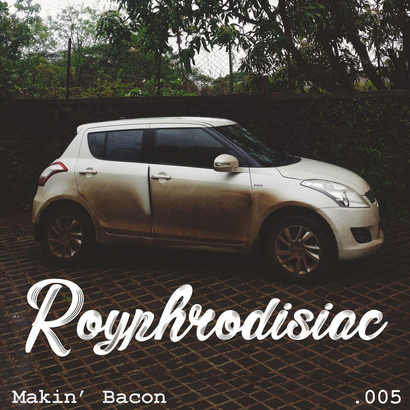 Royphrodisiac 005 - Makin' Bacon