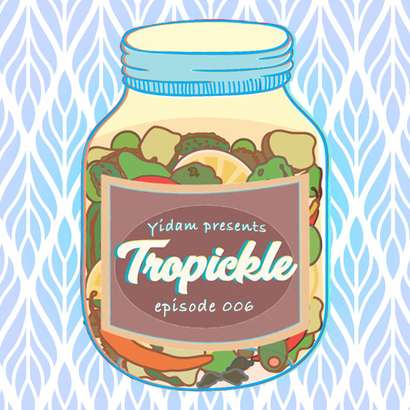 Tropickle 006 - Yidam