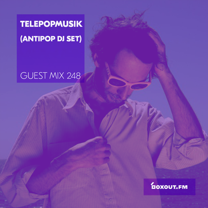 Guest Mix 248 - Telepopmusik (Antipop DJ Set)